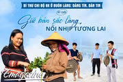 Bí thư Chi bộ 9X ở buôn làng: Đảng tín, dân tin - Kỳ cuối: Giữ bản sắc làng, nối nhịp tương lai