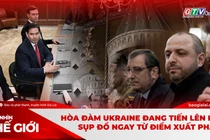 Góc nhìn thế giới 28-12: Hòa đàm Ukraine đang tiến lên hay sụp đổ ngay từ điểm xuất phát?