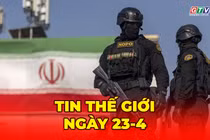 Tin thế giới ngày 23-4: Iran cảnh báo giáng đòn chí mạng và nhắm vào hạ tầng dầu mỏ Trung Đông