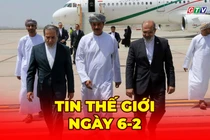 Tin thế giới ngày 6-2: Đàm phán Mỹ - Iran: Hạt nhân, tên lửa và an ninh Trung Đông vào thế giằng co