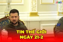 Tin thế giới ngày 21-2: Chiến sự Nga - Ukraine tiếp tục leo thang với các cuộc tấn công ác liệt