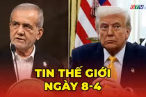 Tin thế giới ngày 8-4: Ông Trump chấp nhận ngừng bắn 2 tuần với Iran, Trung Đông tạm thoát nguy cơ chiến tranh toàn diện 
