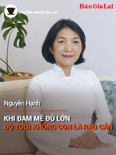 Chuyện Người Gia Lai (số thứ 16): Khi đam mê đủ lớn, độ tuổi không còn là rào cản