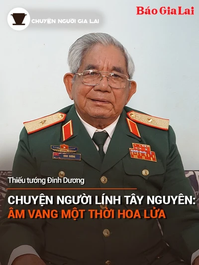 Chuyện Người Gia Lai (số thứ 19): Chuyện người lính Tây Nguyên, âm vang một thời hoa lửa