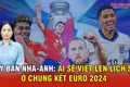 Tây Ban Nha-Anh: Ai sẽ viết lên lịch sử ở chung kết Euro 2024?