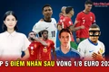 Tốp 5 điểm nhấn sau vòng 1/8 Euro 2024