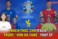 Thách thức cho Italia trước “hòn đá tảng” Thụy Sỹ
