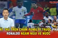 Thất thủ trên chấm penalty trước Pháp, Ronaldo ngậm ngùi về nước
