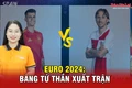 Euro 2024: Bảng tử thần xuất trận