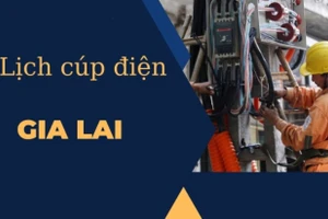 Lịch cúp điện trên địa bàn tỉnh Gia Lai từ ngày 10 đến 16-7