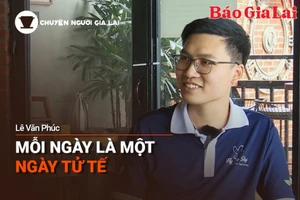 Chuyện Người Gia Lai số 4: Mỗi ngày là một ngày tử tế