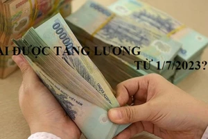 9 nhóm đối tượng được tăng lương cơ sở từ 1/7/2023