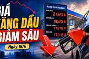 Giá xăng dầu hôm nay 19/6: Trong nước giảm sâu, dầu thế giới nhích tăng trở lại