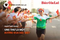 Chuyện Người Gia Lai số 7: Ung thư là một đường đua đặc biệt