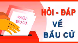 Hỏi-đáp về bầu cử đại biểu Quốc hội khóa XV và đại biểu Hội đồng nhân dân các cấp nhiệm kỳ 2021-2026