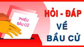 Hỏi-đáp về bầu cử đại biểu Quốc hội khóa XV và đại biểu Hội đồng nhân dân các cấp nhiệm kỳ 2021-2026