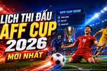 Lịch thi đấu AFF Cup 2026 mới nhất: Việt Nam chờ cơ hội chiếm ngôi đầu