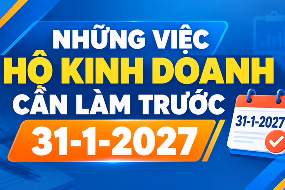 Những việc hộ kinh doanh cần làm trước 31-1-2027