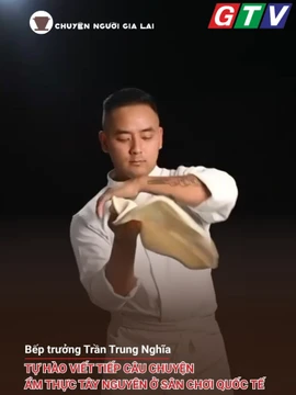 Bếp trưởng Trần Trung Nghĩa: Tự hào viết tiếp câu chuyện ẩm thực Tây Nguyên ở sân chơi quốc tế