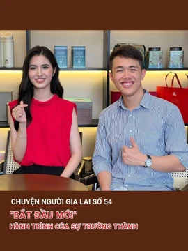 Chuyện người Gia Lai số 54: “Bắt đầu mới” – hành trình của sự trưởng thành