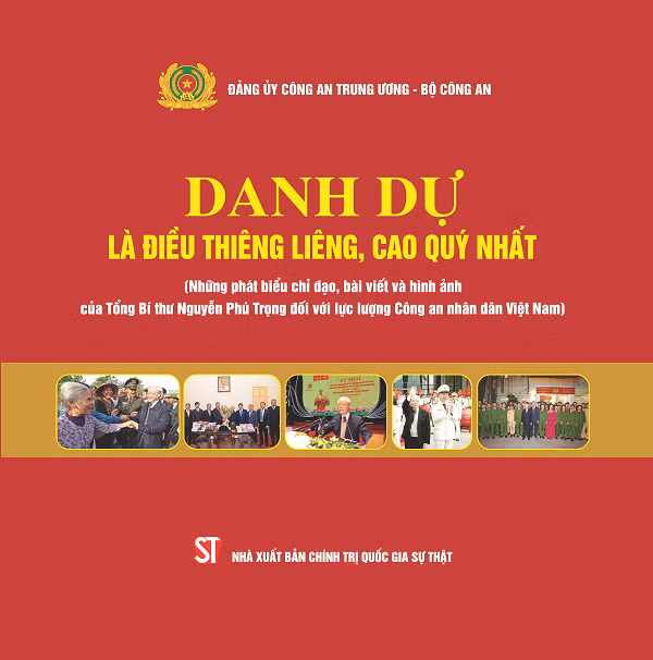 Cuốn sách Danh dự là điều thiêng liêng, cao quý nhất tổng hợp những bài phát biểu chỉ đạo, bài viết và hình ảnh của Tổng Bí thư Nguyễn Phú Trọng đối với lực lượng CAND.