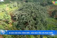 Di sản văn hóa vùng biên - Gắn bảo tồn với phát triển