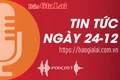 Tin tức sáng 24-12: Gia Lai hoàn chỉnh hồ sơ kiểm điểm tập thể, cá nhân sai phạm theo kết luận của Thanh tra Chính phủ