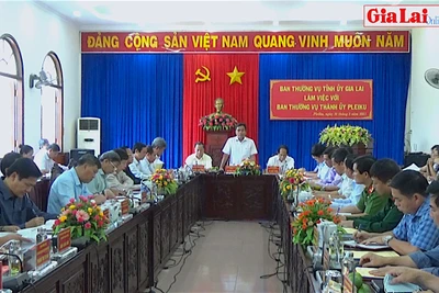 Gia Lai: Ban Thường vụ Tỉnh ủy làm việc với Ban Thường vụ Thành ủy Pleiku