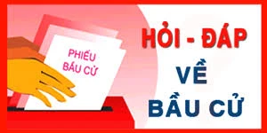 Hỏi-đáp về bầu cử đại biểu Quốc hội khóa XV và đại biểu Hội đồng nhân dân các cấp nhiệm kỳ 2021-2026