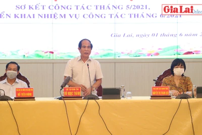 Gia Lai: Hội nghị sơ kết tháng 5 và triển khai nhiệm vụ công tác tháng 6-2021