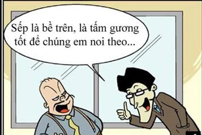 Nếu sếp không thích được nịnh thì cấp dưới làm sao dám nịnh bợ?