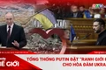 Góc nhìn thế giới 30-11: Tổng thống Putin đặt “ranh giới đỏ” cho hòa đàm Ukraine