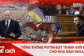 Góc nhìn thế giới 30-11: Tổng thống Putin đặt “ranh giới đỏ” cho hòa đàm Ukraine