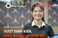 Short video Chuyện Người Gia Lai podcast số 46: Vượt định kiến, định nghĩa lại đam mê