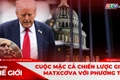 Góc nhìn thế giới 5-10: Cuộc mặc cả chiến lược giữa Matxcơva với phương Tây