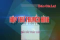 Chuyên mục Hộp thư truyền hình 15-6-2025