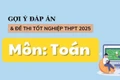 Đáp án đề thi môn Toán tốt nghiệp THPT 2025 