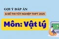 Đáp án đề thi môn Vật lý tốt nghiệp THPT 2025