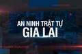 Bản tin An ninh trật tự Gia Lai 17-5-2025