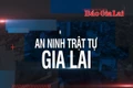 Bản tin An ninh trật tự Gia Lai