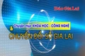 Chuyên mục Khoa học-Công nghệ và Chuyển đổi số Gia Lai 3-6-2025