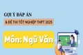Đáp án đề thi môn Ngữ văn tốt nghiệp THPT năm 2025 chính xác