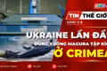 Tin thế giới ngày 4-8: Ukraine lần đầu dùng xuồng Magura tập kích mục tiêu Nga ở Crimea