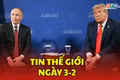 Tin thế giới ngày 3-2: Công bố ngày nối lại đàm phán ba bên về xung đột Nga - Ukraine