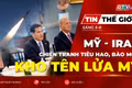 Tin thế giới ngày 5-8: Chiến sự Iran bào mòn kho tên lửa Mỹ, bài toán năng lực răn đe ngày càng lớn 