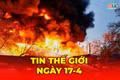 Tin thế giới ngày 17-4: Nga tấn công Ukraine dữ dội, ít nhất 17 người thiệt mạng 