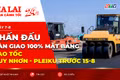 Toàn cảnh Gia Lai 24h: Phấn đấu bàn giao 100% mặt bằng cao tốc Quy Nhơn - Pleiku trước 15-8