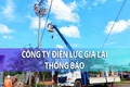Kế hoạch tạm ngừng cung cấp điện tỉnh Gia Lai