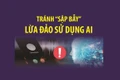 Cần làm gì để tránh 'sập bẫy' lừa đảo sử dụng AI?