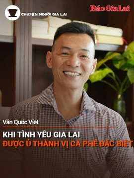 Short video Chuyện Người Gia Lai số 43: Khi tình yêu Gia Lai được ủ thành vị cà phê đặc biệt